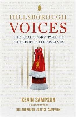 Hillsborough Voices: The Real Story Told by the People Themselves - Kevin Sampson,Hillsborough Justice Campaign - cover