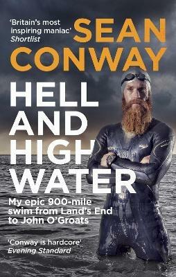Hell and High Water: My Epic 900-Mile Swim from Land’s End to John O'Groats - Sean Conway - cover