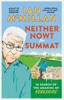 Neither Nowt Nor Summat: In search of the meaning of Yorkshire - Ian McMillan - cover