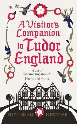A Visitor's Companion to Tudor England - Suzannah Lipscomb - cover