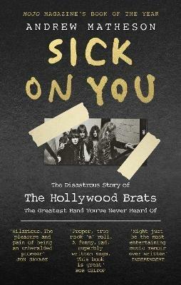 Sick On You: The Disastrous Story of The Hollywood Brats - Andrew Matheson - cover