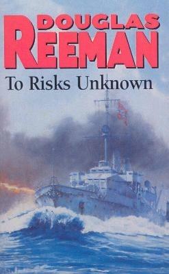 To Risks Unknown: an all-action tale of naval warfare set at the height of WW2 from the master storyteller of the sea - Douglas Reeman - cover