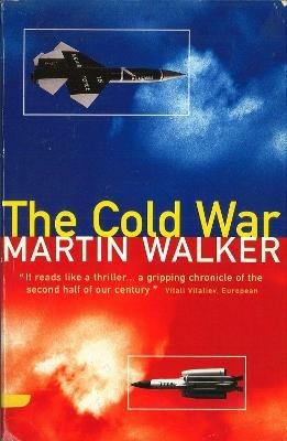 The Cold War: And the Making of the Modern World - Martin Walker - cover