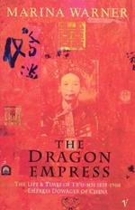 The Dragon Empress: Life and Times of Tz'u-hsi 1835-1908 Empress Dowager of China