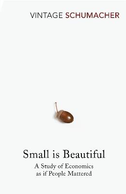 Small Is Beautiful: A Study of Economics as if People Mattered - E F Schumacher - cover