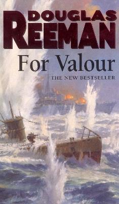 For Valour: an all-guns-blazing naval action thriller set at the height of WW2 from Douglas Reeman, the all-time bestselling master storyteller of the sea - Douglas Reeman - cover