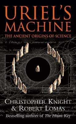 Uriel's Machine: Reconstructing the Disaster Behind Human History - Christopher Knight,Robert Lomas - cover