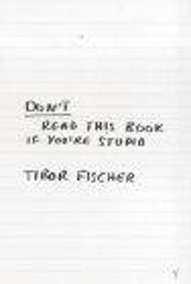 Don't Read This Book If You're Stupid - Tibor Fischer - cover