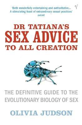 Dr Tatiana's Sex Advice to All Creation: Definitive Guide to the Evolutionary Biology of Sex - Olivia Judson - cover