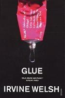 Glue: From the bestselling author of Trainspotting and Crime - Irvine Welsh - cover