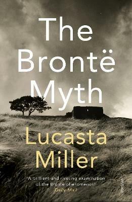 The Bronte Myth - Lucasta Miller - cover
