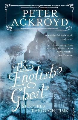 The English Ghost: Spectres Through Time - Peter Ackroyd - cover