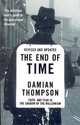 The End Of Time: Faith and Fear in the Shadow of the Millennium - Damian Thompson - cover