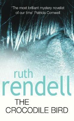 The Crocodile Bird: a gripping psychological thriller from the award-winning Queen of Crime - Ruth Rendell - cover