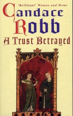 A Trust Betrayed: (The Margaret Kerr Trilogy: I): a captivating blend of history and mystery set in medieval Scotland from much-loved author Candace Robb - Candace Robb - cover