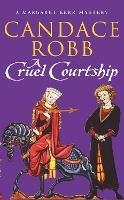 A Cruel Courtship: (The Margaret Kerr Trilogy: III): a compelling medieval Scottish mystery from much-loved author Candace Robb