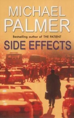 Side Effects: a heart-stoppingly tense and compelling medical thriller that will get right under your skin - Michael Palmer - cover