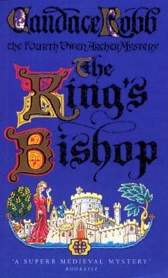 King's Bishop: (The Owen Archer Mysteries: book IV): get transported to medieval times in this mesmerising murder mystery that will keep you hooked - Candace Robb - cover