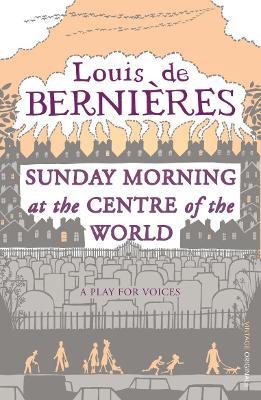 Sunday Morning at the Centre of the World - Louis de Bernières - cover