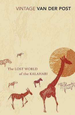 The Lost World of the Kalahari: With 'The Great and the Little Memory' - Laurens Van Der Post - cover