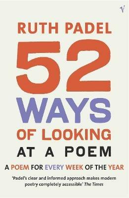 52 Ways Of Looking At A Poem: or How Reading Modern Poetry Can Change Your Life - Ruth Padel - cover