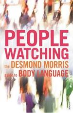 Peoplewatching: The Desmond Morris Guide to Body Language