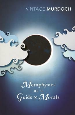 Metaphysics as a Guide to Morals - Iris Murdoch - cover
