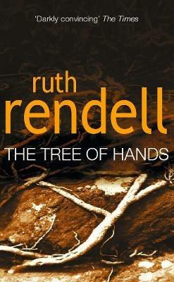 Tree Of Hands: a compulsive and darkly compelling psychological thriller from the award winning Queen of Crime, Ruth Rendell - Ruth Rendell - cover