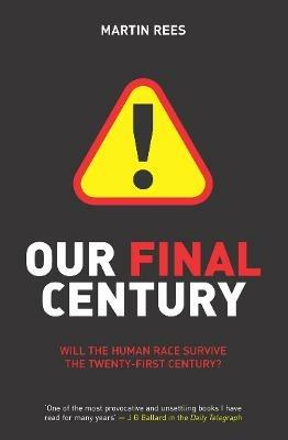 Our Final Century: The 50/50 Threat to Humanity's Survival - Martin Rees - cover
