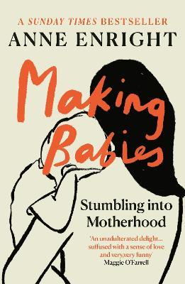 Making Babies: the Sunday Times bestselling memoir of stumbling into motherhood - Anne Enright - cover