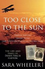 Too Close To The Sun: The Life and Times of Denys Finch Hatton
