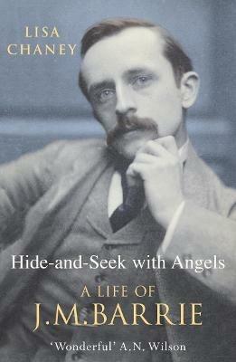 Hide-And-Seek With Angels: The Life of J.M. Barrie - Lisa Chaney - cover