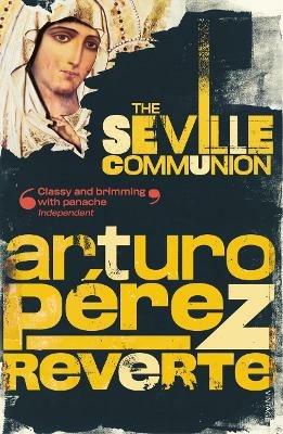 The Seville Communion - Arturo Perez-Reverte - cover