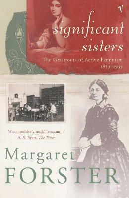 Significant Sisters: The Grassroots of Active Feminism, 1839-1939 - Margaret Forster - cover