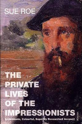 The Private Lives Of The Impressionists - Sue Roe - cover