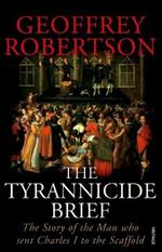 The Tyrannicide Brief: The Story of the Man who sent Charles I to the Scaffold
