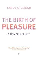 The Birth Of Pleasure: A New Map of Love