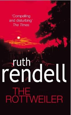 The Rottweiler: an intensely gripping and charged psychological exploration of the dark corners of the human mind from the award winning Queen of Crime, Ruth Rendell - Ruth Rendell - cover