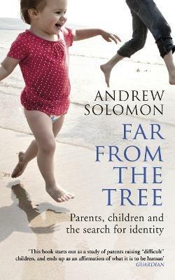 Far From The Tree: Parents, Children and the Search for Identity - Andrew Solomon - cover