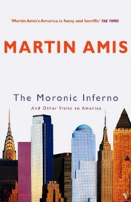 The Moronic Inferno: And Other Visits to America - Martin Amis - cover