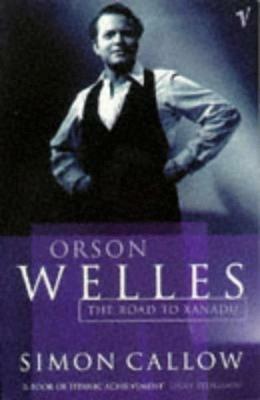 Orson Welles, Volume 1: The Road to Xanadu - Simon Callow - cover