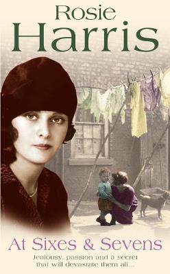At Sixes And Sevens: a dramatic, page-turning Welsh saga from much-loved and bestselling author Rosie Harris - Rosie Harris - cover