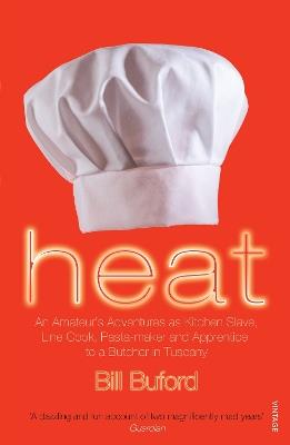 Heat: An Amateur’s Adventures as Kitchen Slave, Line Cook, Pasta-maker and Apprentice to a Butcher in Tuscany - Bill Buford - cover