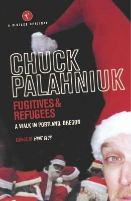 Fugitives and Refugees: A Walk in Portland, Oregon - Chuck Palahniuk - cover
