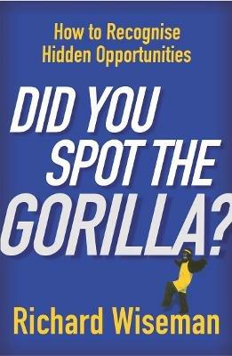 Did You Spot The Gorilla? - Richard Wiseman - cover