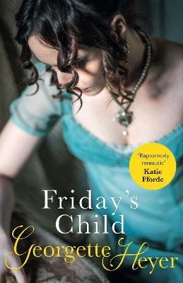 Friday's Child: Gossip, scandal and an unforgettable Regency romance - Georgette Heyer - cover