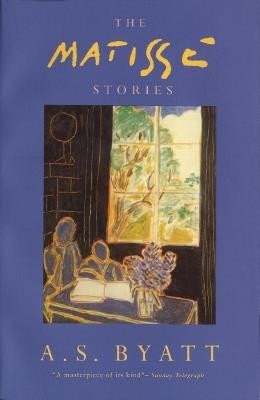 The Matisse Stories - A S Byatt - cover