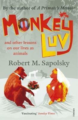 Monkeyluv: And Other Lessons in Our Lives as Animals - Robert M Sapolsky - cover