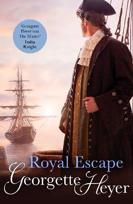 Royal Escape: Gossip, scandal and an unforgettable historical adventure - Georgette Heyer - cover