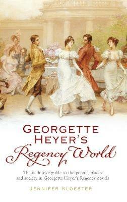 Georgette Heyer's Regency World - Jennifer Kloester - cover